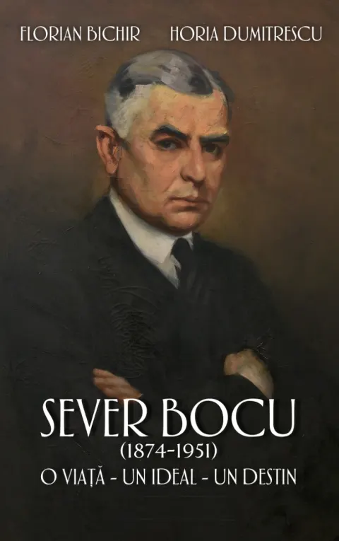 Coperta cărții Sever Bocu (1874-1951). O viata, un ideal, un destin - Florian Bichir, Horia Dumitrescu
