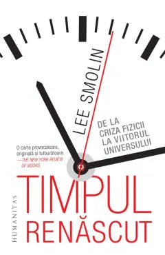 Coperta cărții Timpul renăscut. De la criza fizicii la viitorul universului