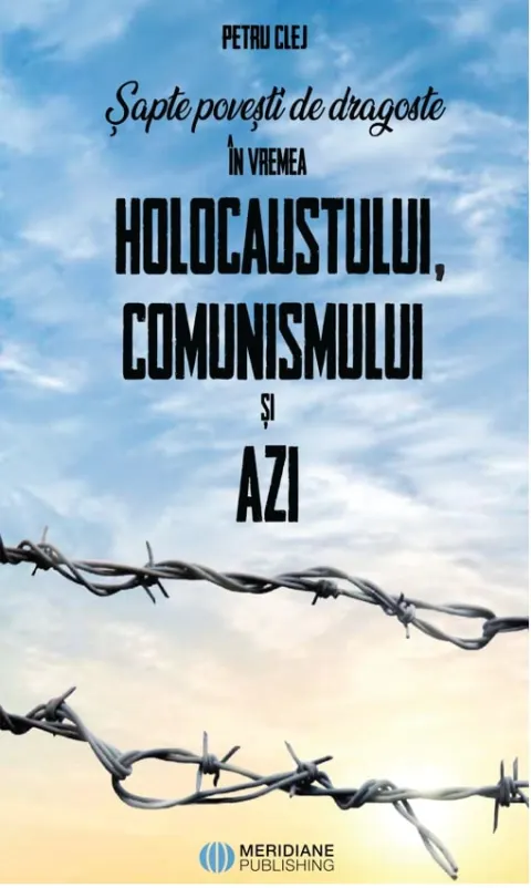 Coperta cărții Șapte povești de dragoste în vremea Holocaustului, Comunismului și Azi