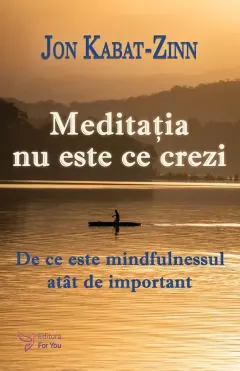 Coperta cărții Meditatia nu este ce crezi. De ce este mindfulnessul atat de important