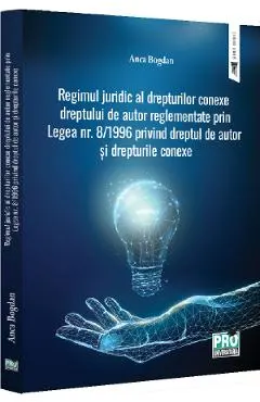 Coperta cărții Regimul juridic al drepturilor conexe dreptului de autor reglementate prin Legea nr. 8/1996 privind dreptul de autor si drepturile conexe