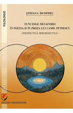 Coperta cărții Functiile metaforei in poezia si in proza lui Camil Petrescu
