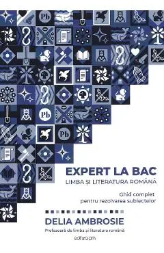 Coperta cărții Expert la BAC. Limba si literatura romana. Ghid complet pentru rezolvarea subiectelor