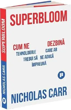 Coperta cărții Superbloom. Cum ne dezbina tehnologiile care ar trebui sa ne aduca impreuna