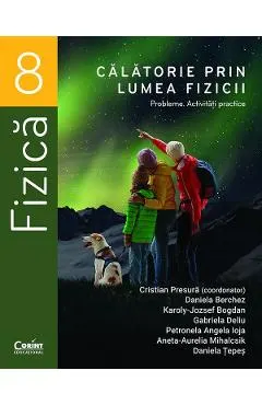 Coperta cărții Calatorie prin lumea fizicii - Clasa 8 - Probleme. Activitati practice - Cristian Presura, Daniela Berchez, Karoly-Jozsef Bogdan, Gabriela Deliu, Petronela Angela Ioja, Aneta-Aurelia Mihalcsik, Daniela Tepes
