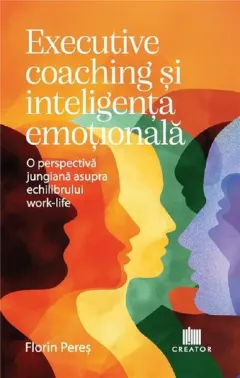 Coperta cărții Executive coaching si inteligenta emotionala. O perspectiva jungiana asupra echilibrului work-life