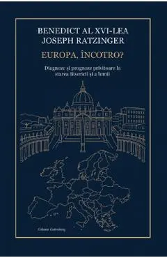 Coperta cărții Europa, incotro? - Benedict al XVI-lea Joseph Ratzinger