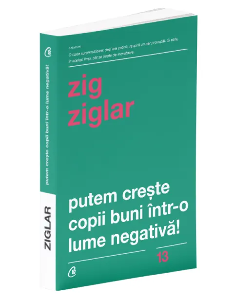 Coperta cărții Putem crește copii buni într-o lume negativă!