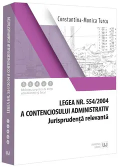 Coperta cărții Legea contenciosului administrativ nr. 554/2004. Legislatie conexa si jurisprudenta
