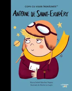 Coperta cărții Antoine de Saint-Exupéry. Volumul 37. Copii cu visuri indraznete