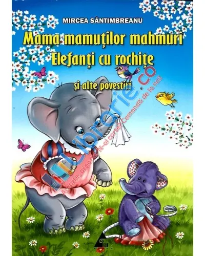 Coperta cărții Mama mamuților mahmuri, Elefanți cu rochițe și alte povestiri