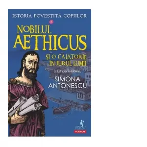 Coperta cărții Istoria povestită copiilor. Nobilul Aethicus și o călătorie în jurul lumii (Vol. 2)
