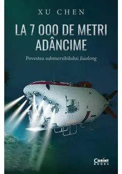 Coperta cărții La 7 000 de metri adancime. Povestea submersibilului Jiaolong