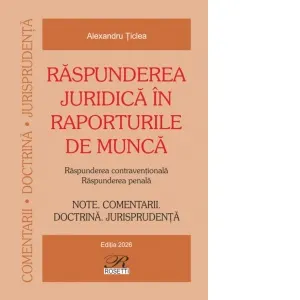 Coperta cărții Raspunderea juridica in raporturile de munca. Raspunderea contraventionala. Raspunderea penala. Editia 2026