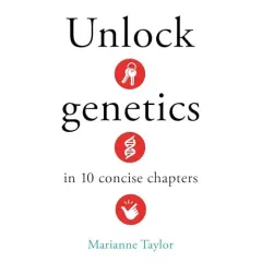 Coperta cărții Unlock Genetics in 10 Concise Chapters. - Marianne. Taylor