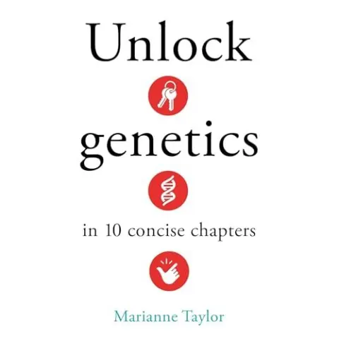 Coperta cărții Unlock Genetics in 10 Concise Chapters. - Marianne. Taylor