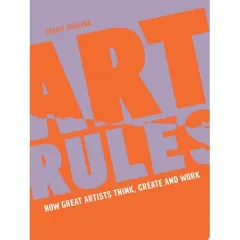 Coperta cărții Art Rules How Great Artists Think, Create And Work