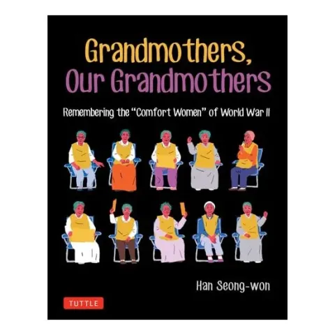 Coperta cărții Grandmothers, Our Grandmothers Remembering the "comfort Women" of World War II