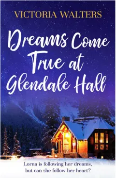 Coperta cărții Dreams Come True at Glendale Hall A Romantic, Uplifting and Feelgood Read