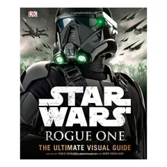 Coperta cărții Star Wars Rogue One : The Ultimate Visual Guide, PABLO HIDALGO