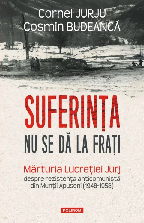 Coperta cărții Suferința nu se dă la frați. Mărturia Lucreției Jurj despre rezistența anticomunistă din Munții Apuseni (1948-1958)