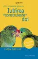 Coperta cărții Iubirea se construiește în doi