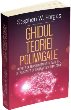 Coperta cărții Ghidul teoriei polivagale. Puterea de transformare pe care ti-o ofera starea de siguranta si conectare