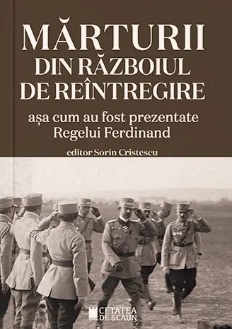 Coperta cărții Mărturii din războiul de reîntregire. Așa cum au fost prezentate Regelui Ferdinand