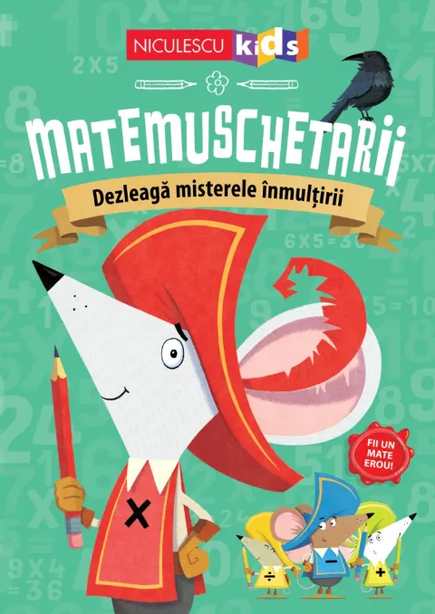 Coperta cărții Matemuschetarii. Dezleagă misterele înmulțirii
