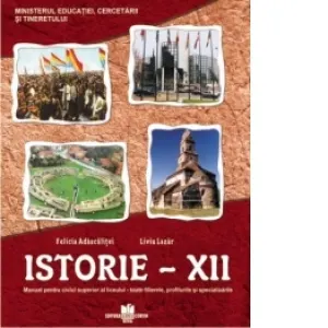 Coperta cărții Istorie - clasa a XII-a. Manual pentru ciclul superior al liceului - toate filierele, profilurile si specializarile