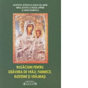 Coperta cărții Rugaciuni pentru izbavirea de vraji, farmece, blesteme si vrajmasi