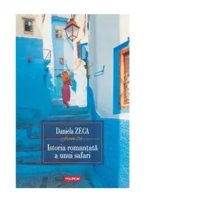 Coperta cărții Istoria romantata a unui safari. Editia a III-a