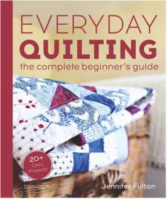 Coperta cărții Everyday quilting: the complete beginner's guide