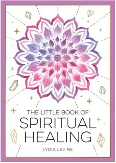 Coperta cărții The little book of spiritual healing: a beginner's guide to natural healing practices