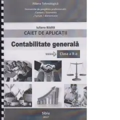Coperta cărții Contabilitate generala. Caiet de aplicatii pentru clasa a X-a. Filiera tehnologica. Domeniile de pregatire profesionala: Comert/Economic, Turism/Alimentatie