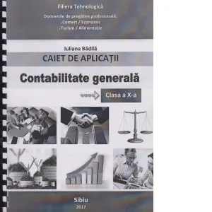 Coperta cărții Contabilitate generala. Caiet de aplicatii pentru clasa a X-a. Filiera tehnologica. Domeniile de pregatire profesionala: Comert/Economic, Turism/Alimentatie