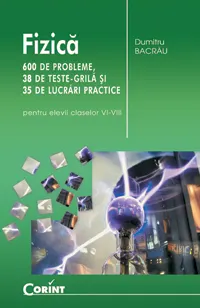 Coperta cărții Fizica 600 de probleme, 38 de teste grila si 35 de lucrari practice (pentru elevii claselor VI-VIII)