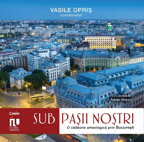 Coperta cărții Sub pașii noștri. Frânturi arheologice din București, cu autograf