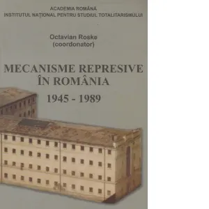 Coperta cărții Mecanisme represive in Romania 1945 -1989. Dictionar biografic N - O