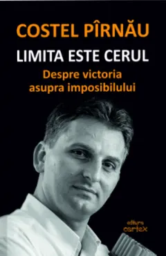 Coperta cărții Limita este cerul. Despre victoria asupra imposibilului