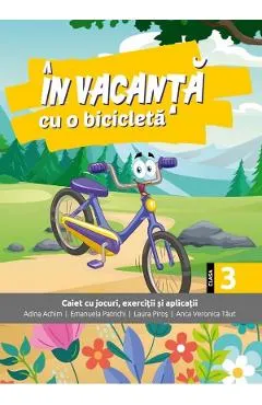 Coperta cărții In vacanta cu o bicicleta - Clasa 3 - Adina Achim, Emanuela Patrichi, Laura Piros, Anca Veronica Taut