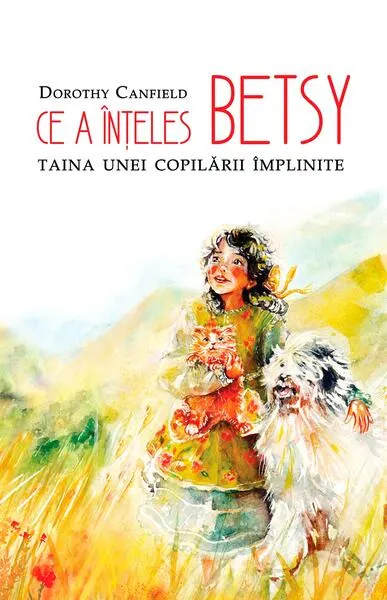 Coperta cărții Ce a înțeles Betsy. Taina unei copilării împlinite