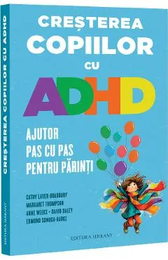 Coperta cărții Cresterea copiilor cu ADHD. Ajutor pas cu pas pentru parinti - Cathy Laver-Bradbury, Margaret Thompson, Anne Weeks, David Daley, Edmund Sonuga-Barke