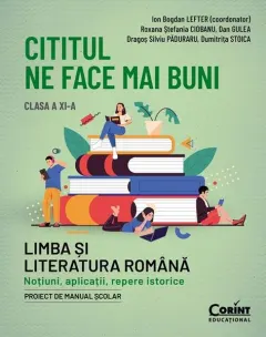 Coperta cărții Cititul ne face mai buni. Limba și literatura română. Noțiuni, aplicații, repere istorice. Clasa a XI-a