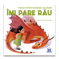 Coperta cărții Cum să-ți înveți dragonul să spună Îmi pare rău