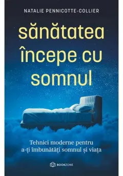 Coperta cărții Sanatatea incepe cu somnul. Tehnici moderne pentru a-ti imbunatati somnul si viata