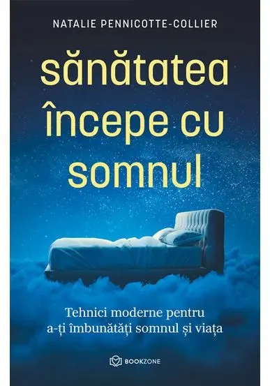 Coperta cărții Sanatatea incepe cu somnul. Tehnici moderne pentru a-ti imbunatati somnul si viata