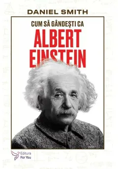 Coperta cărții Cum sa gandesti ca Albert Einstein - Daniel Smith