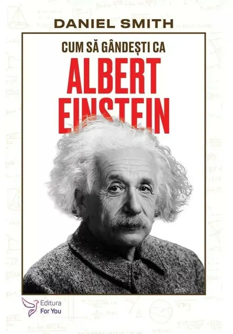 Coperta cărții Cum sa gandesti ca Albert Einstein - Daniel Smith