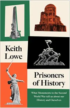 Coperta cărții Prisoners of History: What Monuments to the Second World War Tell Us about Our History and Ourselves